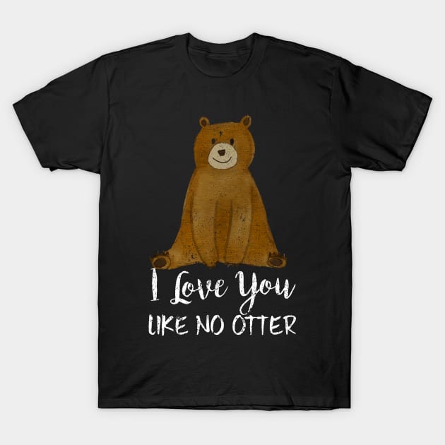 Cute Bear I Love You Like No Otter Adorable Animal T-Shirt by theperfectpresents